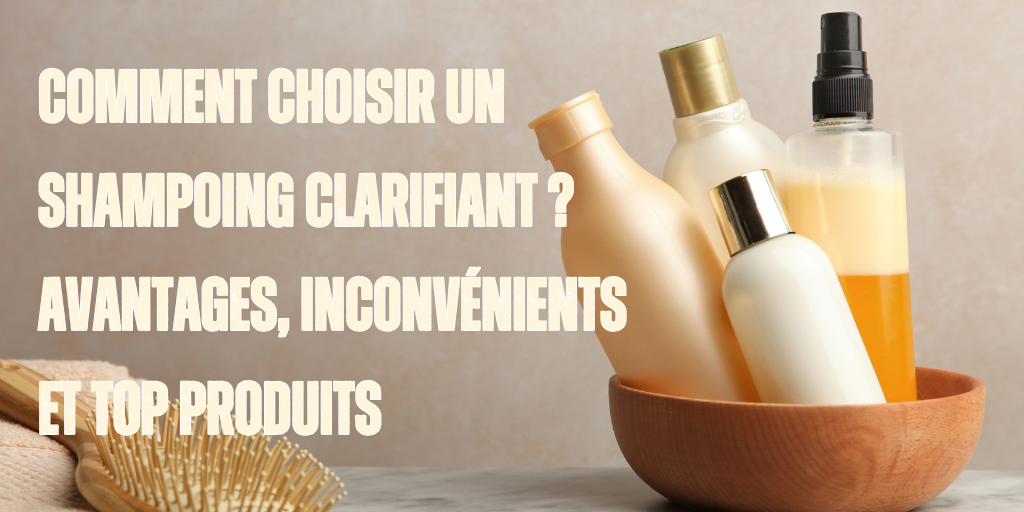 Comment choisir un shampoing clarifiant ? Avantages, inconvénients et top produits