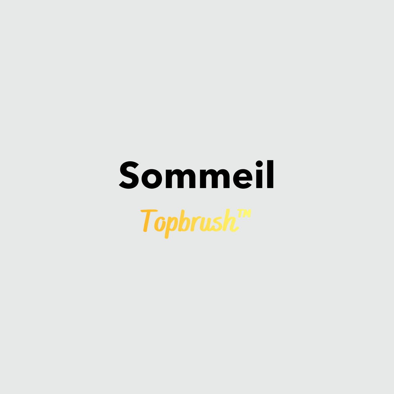 Collection Sommeil Topbrush